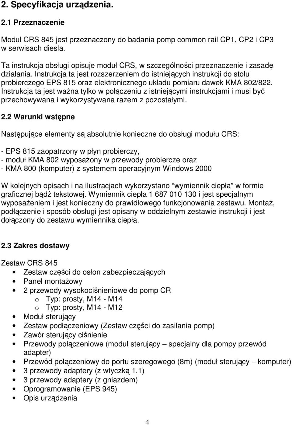 Instrukcja ta jest rozszerzeniem do istniejących instrukcji do stołu probierczego EPS 815 oraz elektronicznego układu pomiaru dawek KMA 802/822.