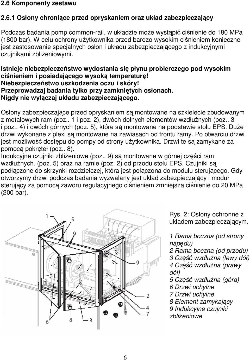 Istnieje niebezpieczeństwo wydostania się płynu probierczego pod wysokim ciśnieniem i posiadającego wysoką temperaturę! Niebezpieczeństwo uszkodzenia oczu i skóry!