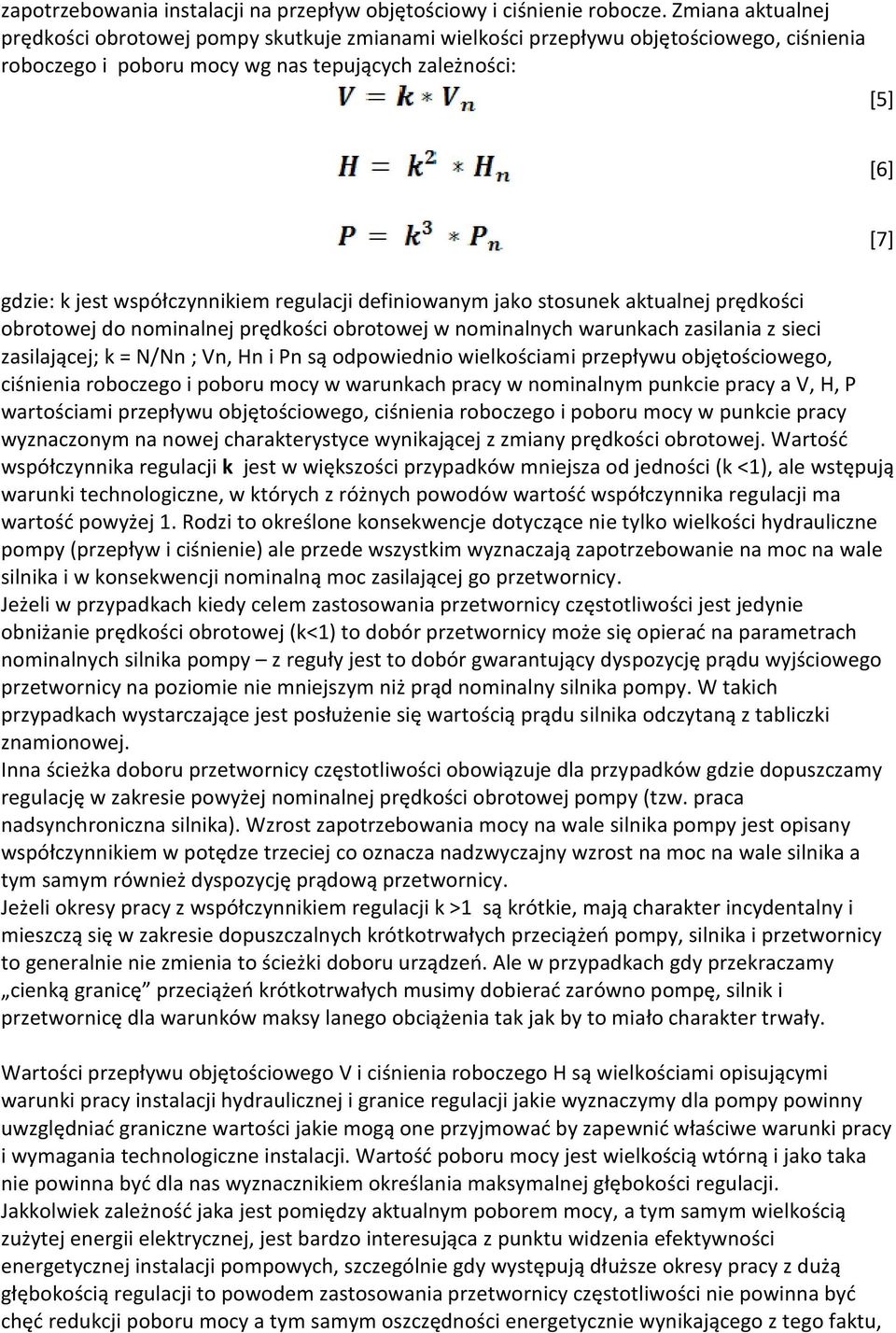 współczynnikiem regulacji definiowanym jako stosunek aktualnej prędkości obrotowej do nominalnej prędkości obrotowej w nominalnych warunkach zasilania z sieci zasilającej; k = N/Nn ; Vn, Hn i Pn są