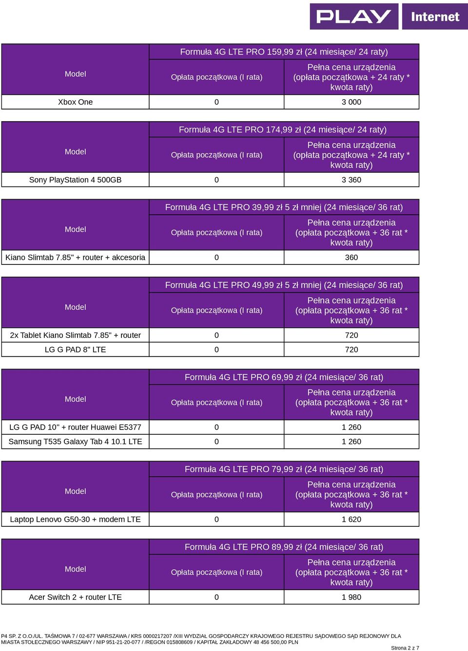 85" + router 0 720 LG G PAD 8" LTE 0 720 Formuła 4G LTE PRO 69,99 zł (24 miesiące/ 36 rat) LG G PAD 10" + router Huawei E5377 0 1 260 Samsung T535 Galaxy Tab 4 10.