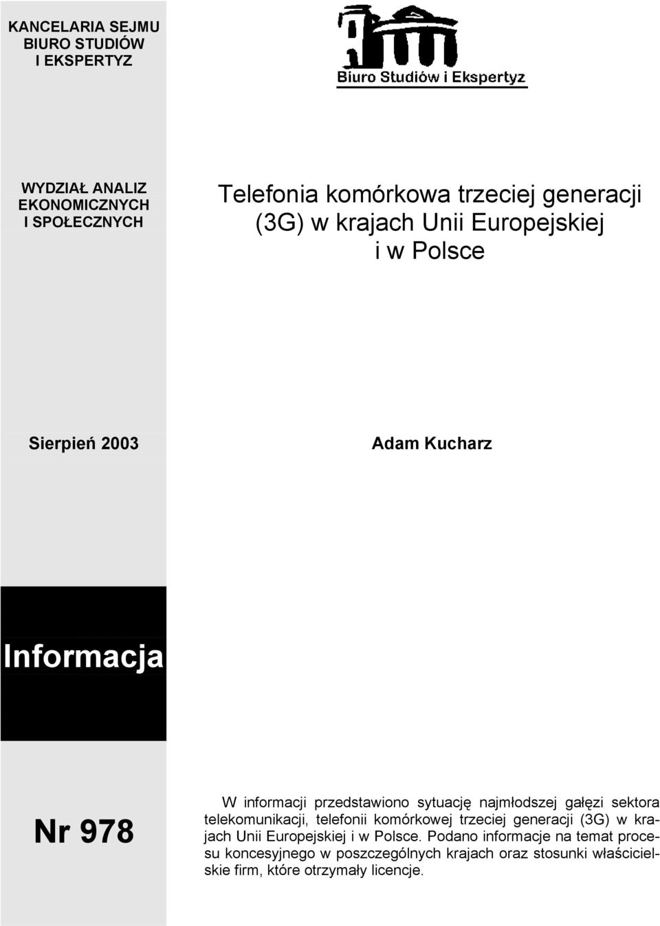 najmłodszej gałęzi sektora telekomunikacji, telefonii komórkowej trzeciej generacji (3G) w krajach Unii Europejskiej i w Polsce.