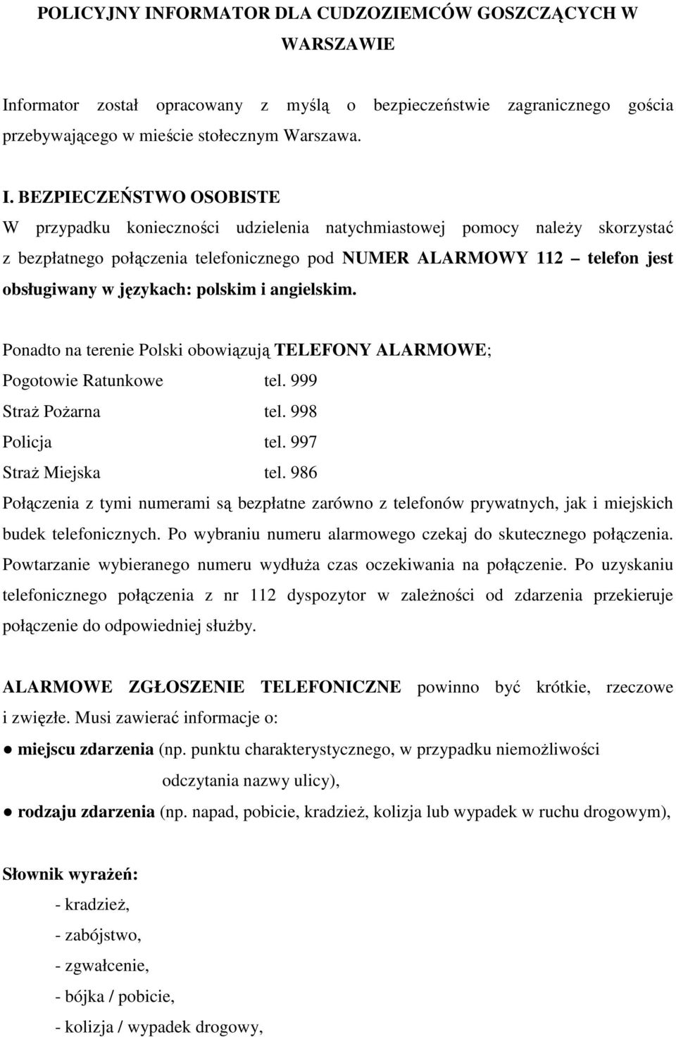 formator został opracowany z myślą o bezpieczeństwie zagranicznego gościa przebywającego w mieście stołecznym Warszawa. I.