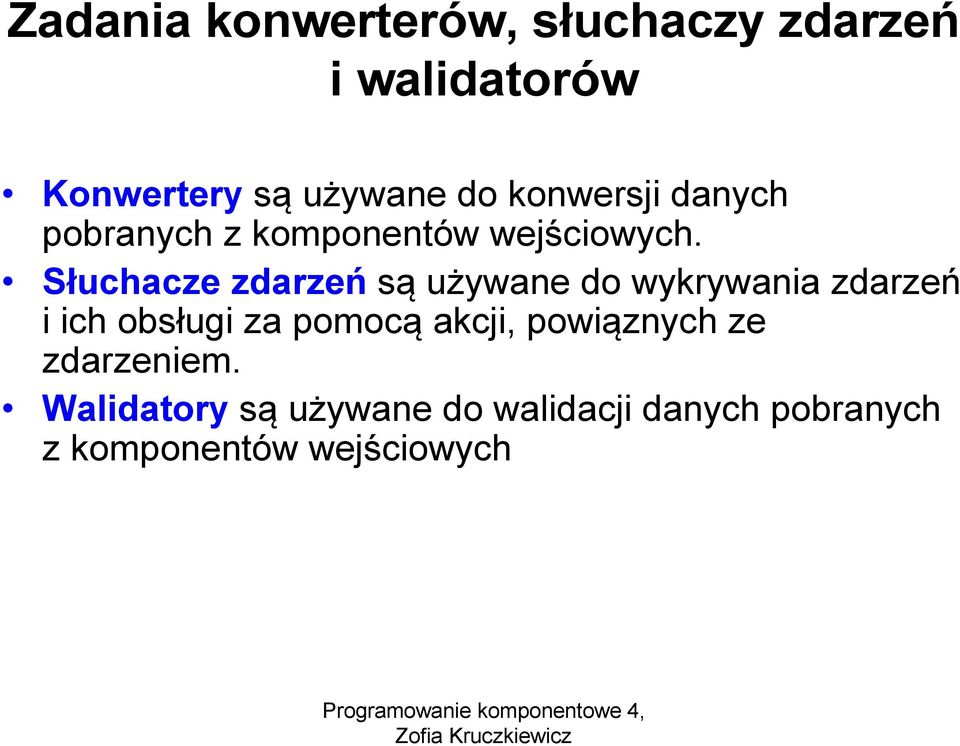 Słuchacze zdarzeń są używane do wykrywania zdarzeń i ich obsługi za pomocą