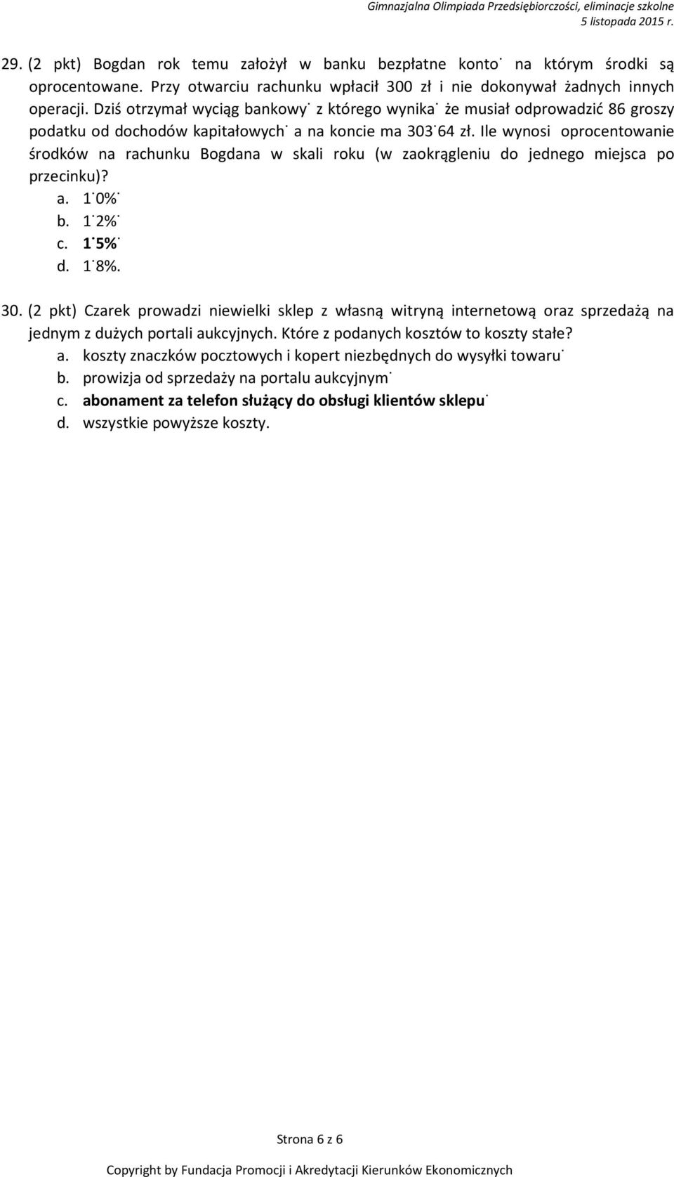 Ile wynosi oprocentowanie środków na rachunku Bogdana w skali roku (w zaokrągleniu do jednego miejsca po przecinku)? a. 1,0%, b. 1,2%, c. 1,5%, d. 1,8%. 30.