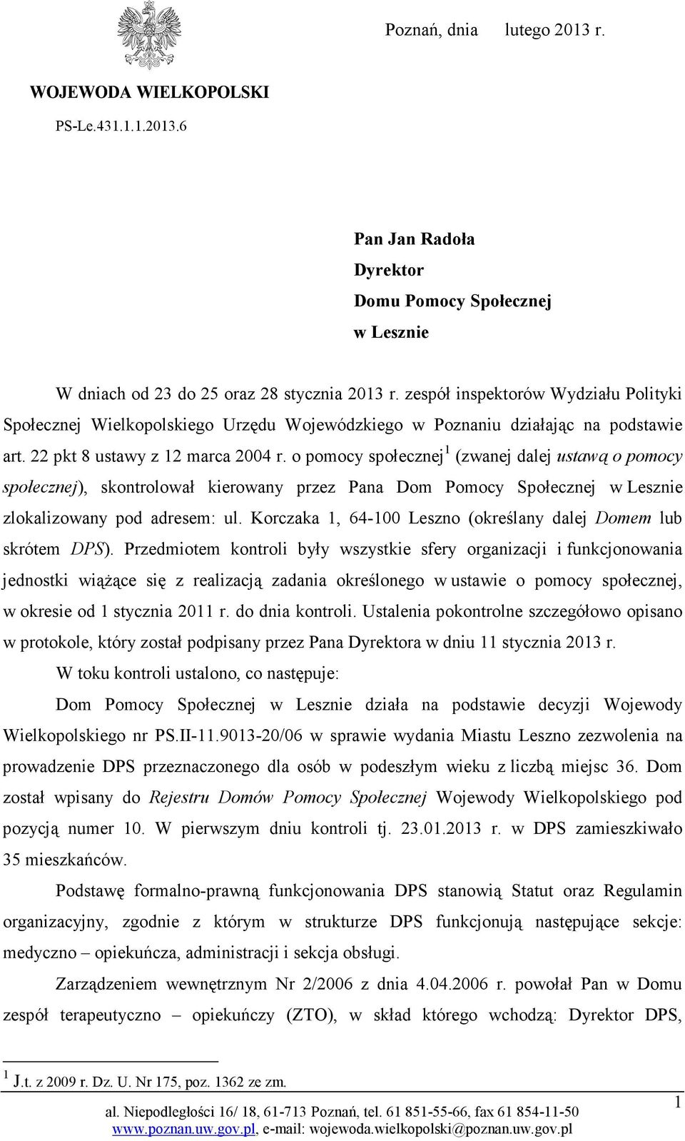 o pomocy społecznej 1 (zwanej dalej ustawą o pomocy społecznej), skontrolował kierowany przez Pana Dom Pomocy Społecznej w Lesznie zlokalizowany pod adresem: ul.