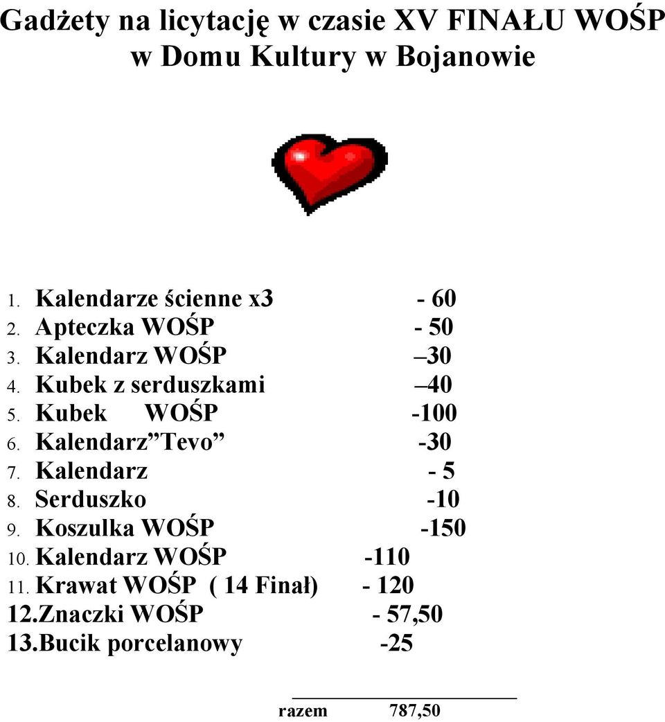 Kubek WOŚP -100 6. Kalendarz Tevo -30 7. Kalendarz - 5 8. Serduszko -10 9. Koszulka WOŚP -150 10.