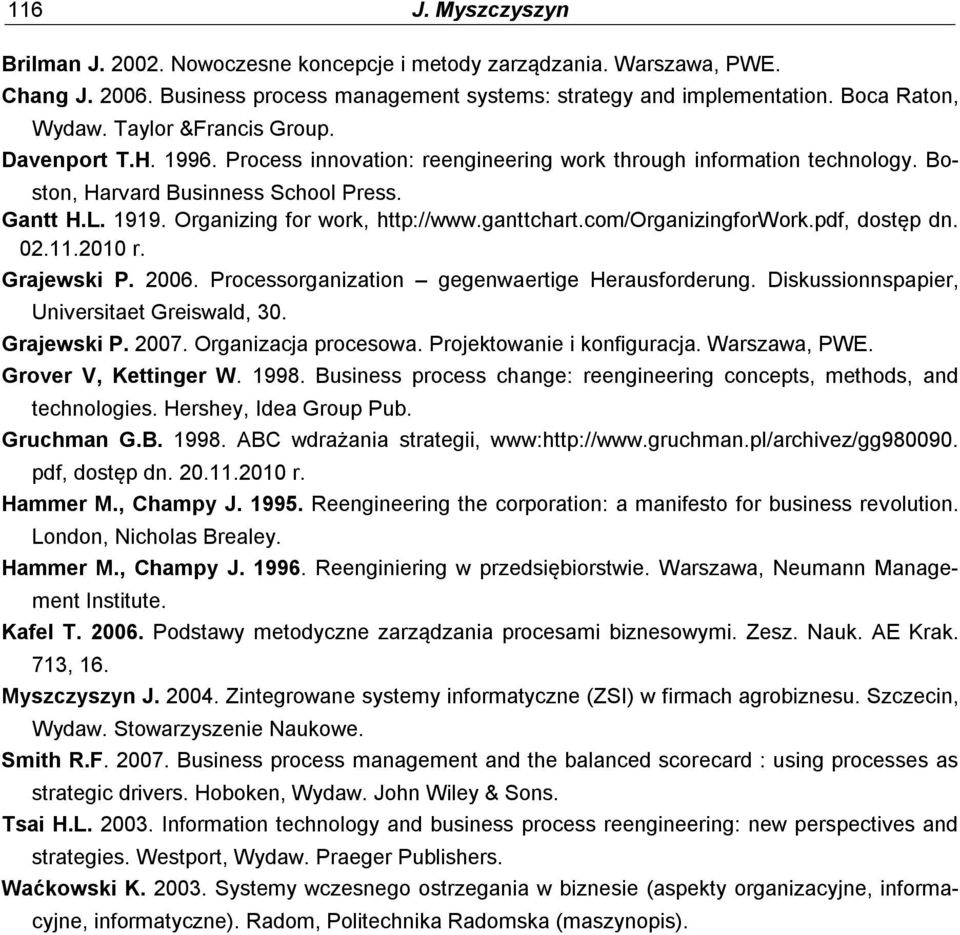 Organizing for work, http://www.ganttchart.com/organizingforwork.pdf, dostęp dn. 02.11.2010 r. Grajewski P. 2006. Processorganization gegenwaertige Herausforderung.