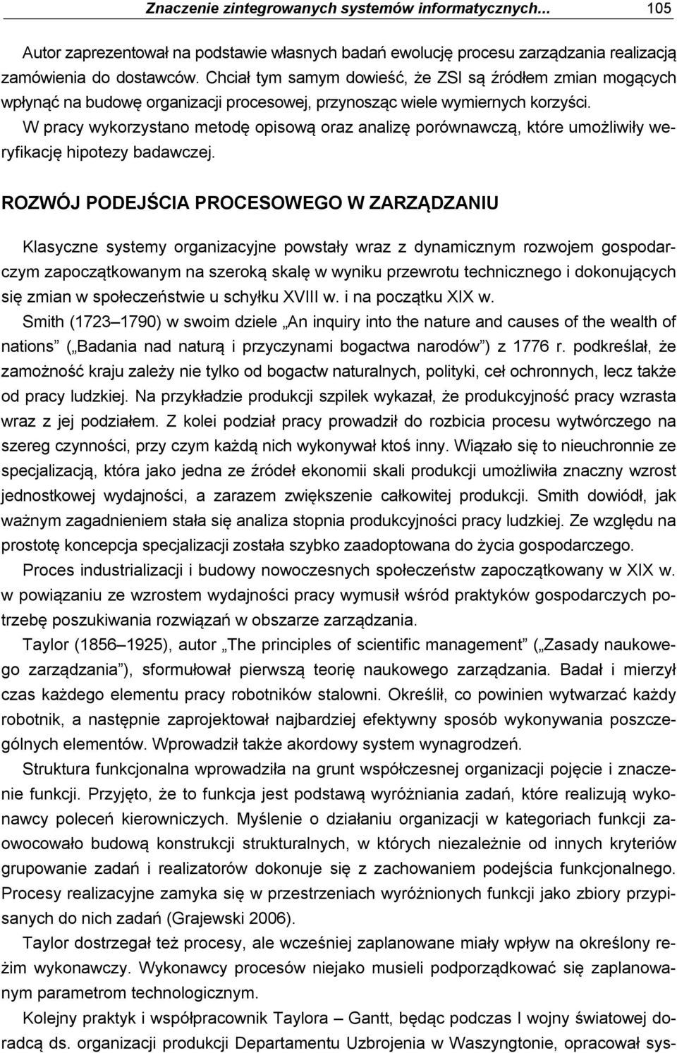 W pracy wykorzystano metodę opisową oraz analizę porównawczą, które umożliwiły weryfikację hipotezy badawczej.