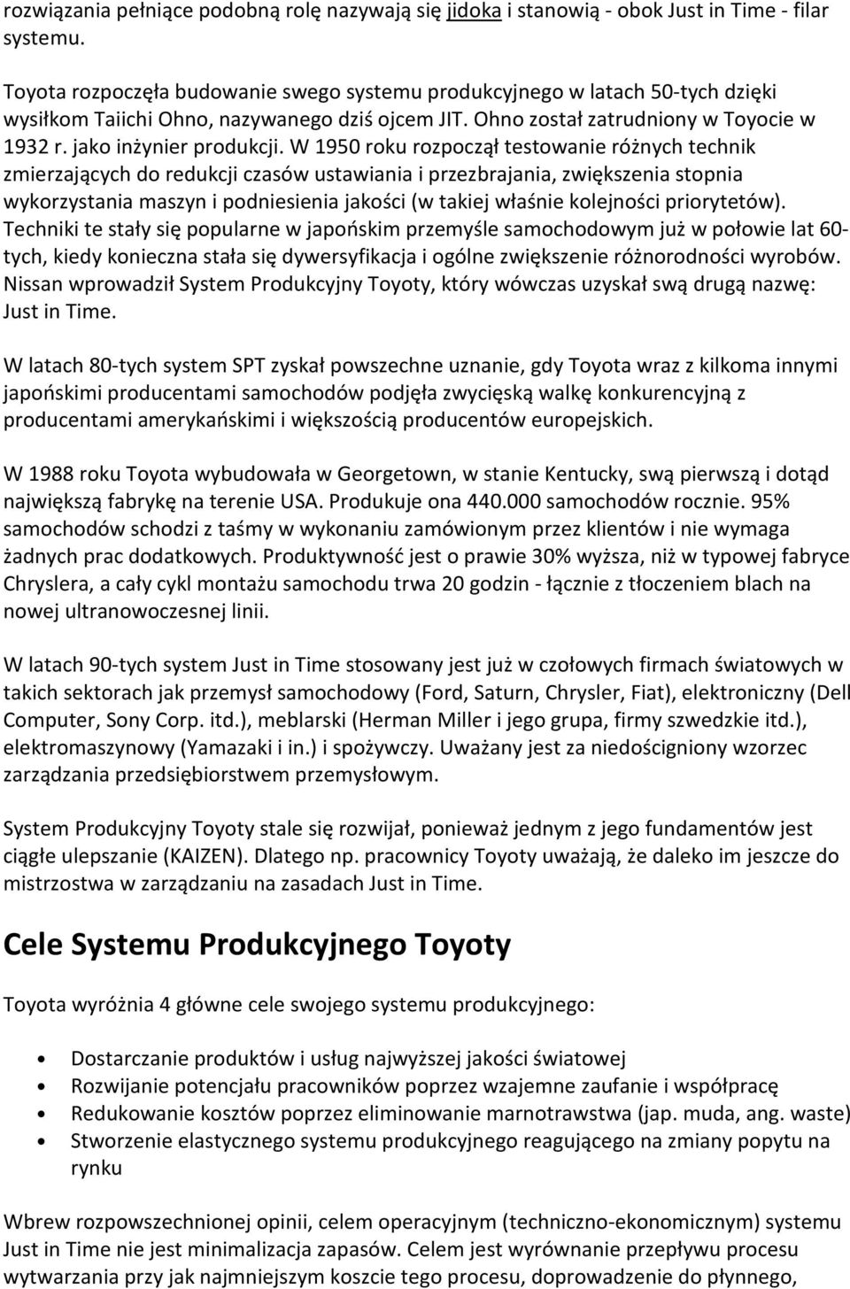 W 1950 roku rozpoczął testowanie różnych technik zmierzających do redukcji czasów ustawiania i przezbrajania, zwiększenia stopnia wykorzystania maszyn i podniesienia jakości (w takiej właśnie