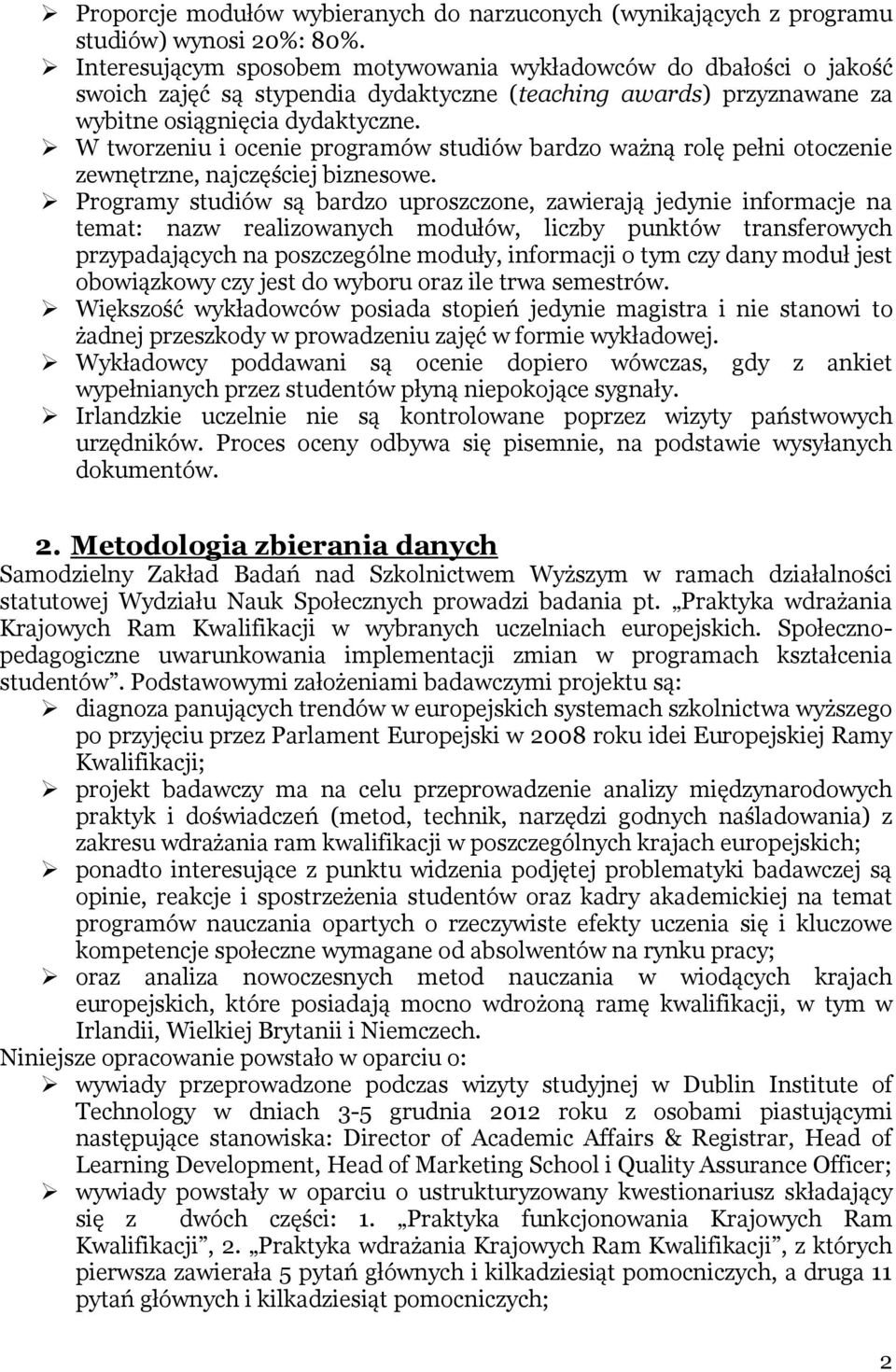 W tworzeniu i ocenie programów studiów bardzo ważną rolę pełni otoczenie zewnętrzne, najczęściej biznesowe.