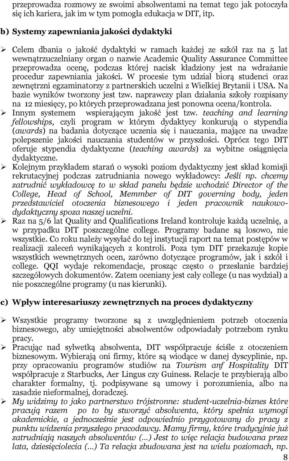 ocenę, podczas której nacisk kładziony jest na wdrażanie procedur zapewniania jakości.