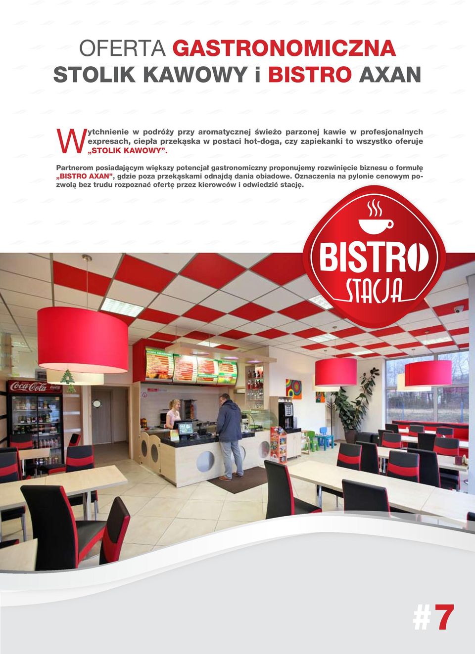 Partnerom posiadającym większy potencjał gastronomiczny proponujemy rozwinięcie biznesu o formułę BISTRO AXAN, gdzie poza