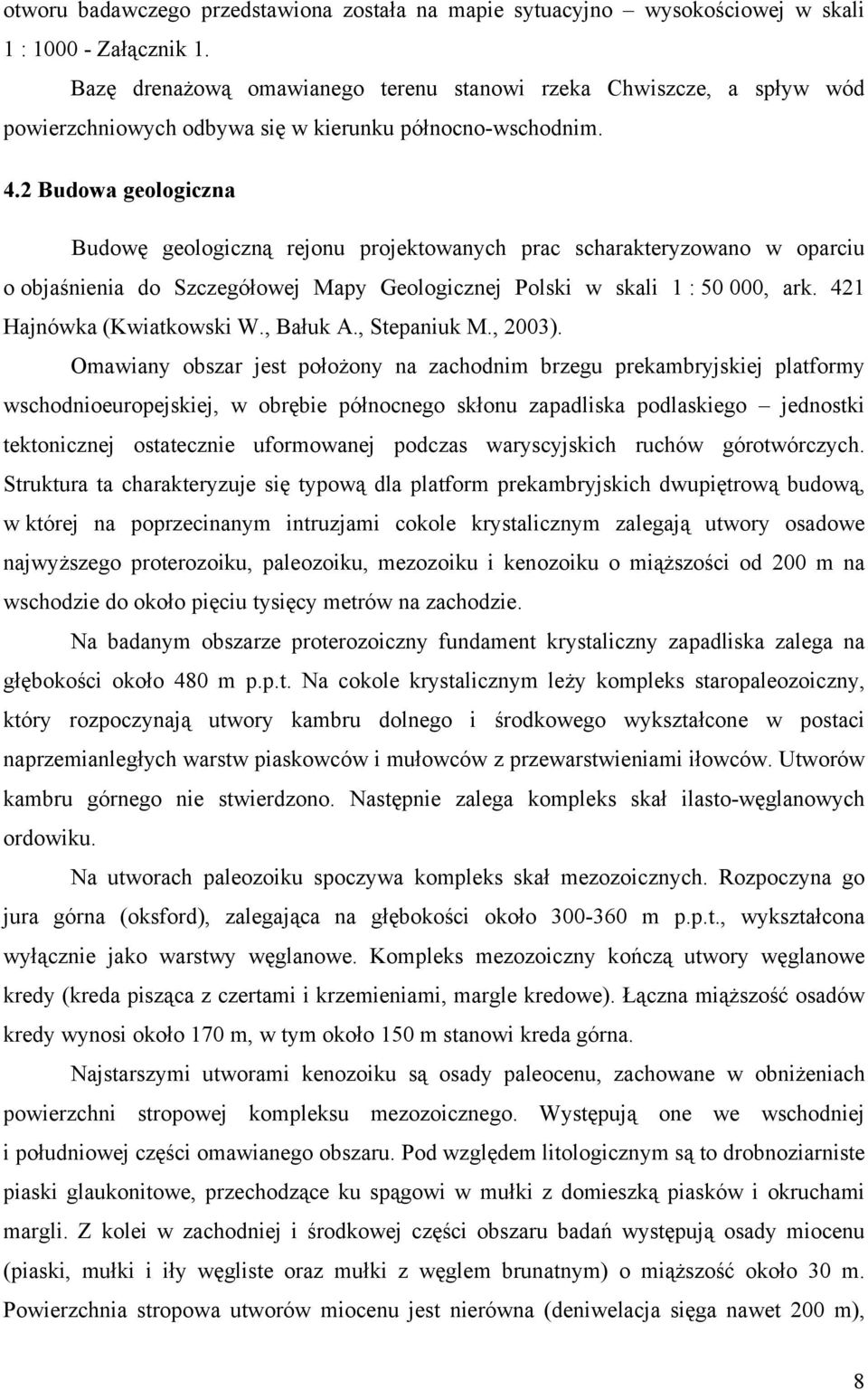 2 Budowa geologiczna Budowę geologiczną rejonu projektowanych prac scharakteryzowano w oparciu o objaśnienia do Szczegółowej Mapy Geologicznej Polski w skali 1 : 50 000, ark.