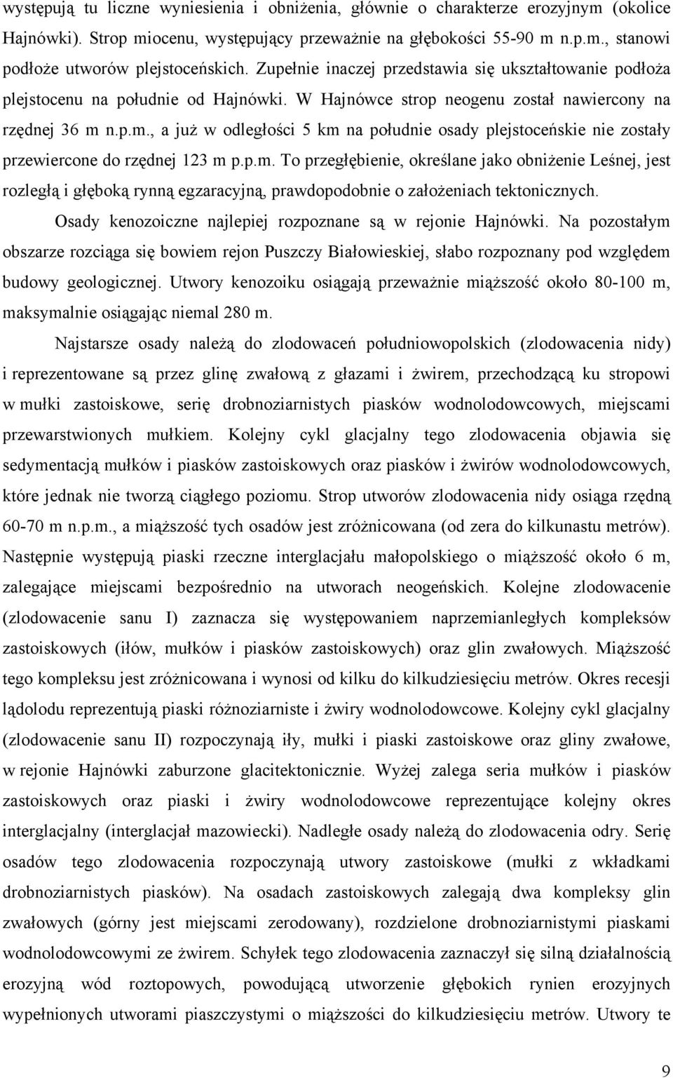 n.p.m., a już w odległości 5 km na południe osady plejstoceńskie nie zostały przewiercone do rzędnej 123 m p.p.m. To przegłębienie, określane jako obniżenie Leśnej, jest rozległą i głęboką rynną egzaracyjną, prawdopodobnie o założeniach tektonicznych.