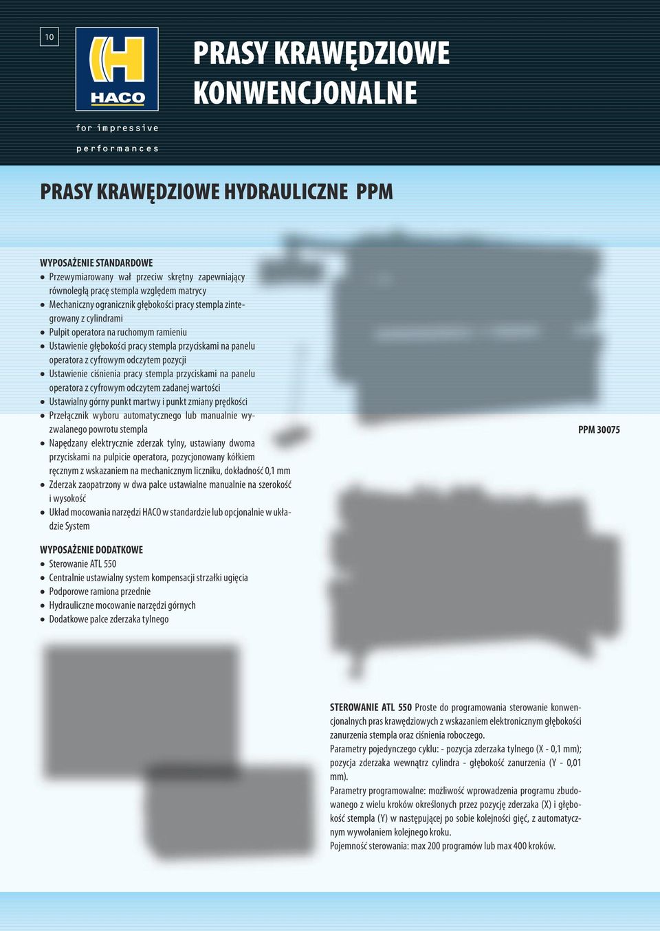 Ustawienie ciśnienia pracy stempla przyciskami na panelu operatora z cyfrowym odczytem zadanej wartości Ustawialny górny punkt martwy i punkt zmiany prędkości Przełącznik wyboru automatycznego lub