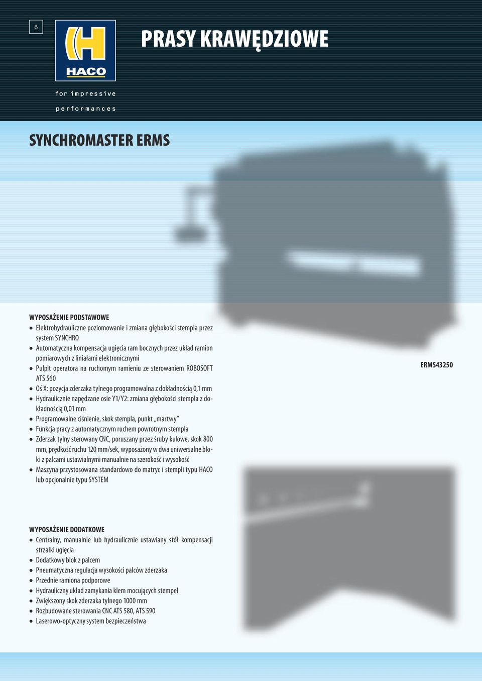 Hydraulicznie napędzane osie Y1/Y2: zmiana głębokości stempla z dokładnością 0,01 mm Programowalne ciśnienie, skok stempla, punkt martwy Funkcja pracy z automatycznym ruchem powrotnym stempla Zderzak