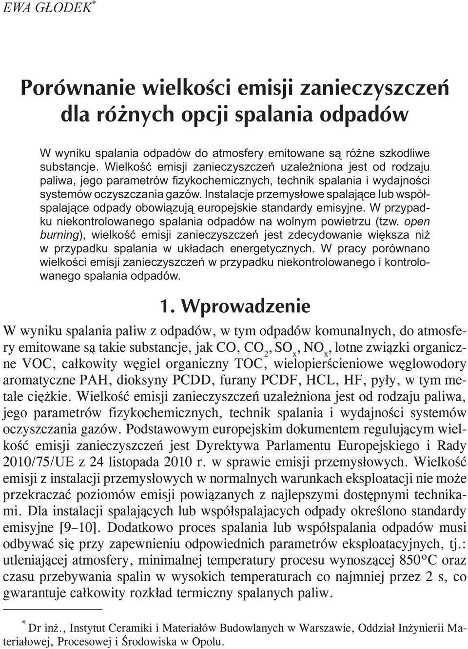 Instalacje przemysłowe spalające lub współspalające odpady obowiązują europejskie standardy emisyjne. W przypadku niekontrolowanego spalania odpadów na wolnym powietrzu (tzw.