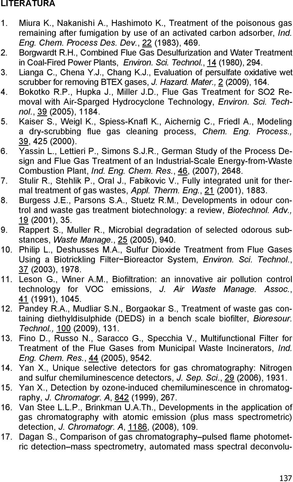 , Chang K.J., Evaluation of persulfate oxidative wet scrubber for removing BTEX gases, J. Hazard. Mater., 2 (2009), 164. 4. Bokotko R.P., Hupka J., Miller J.D.