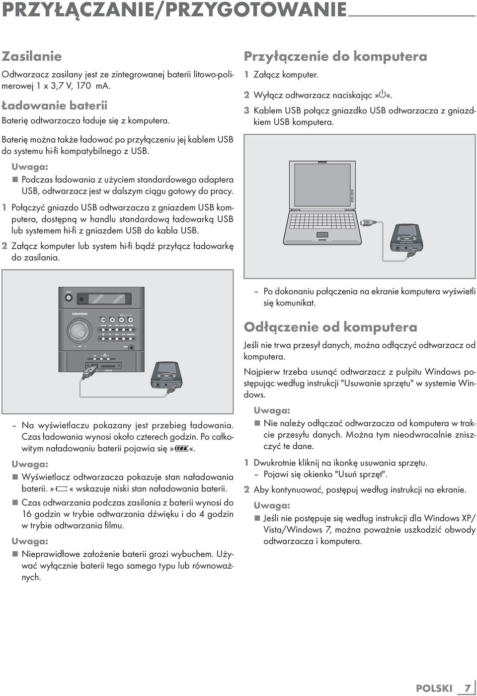 Podczas ładowania z użyciem standardowego adaptera USB, odtwarzacz jest w dalszym ciągu gotowy do pracy.