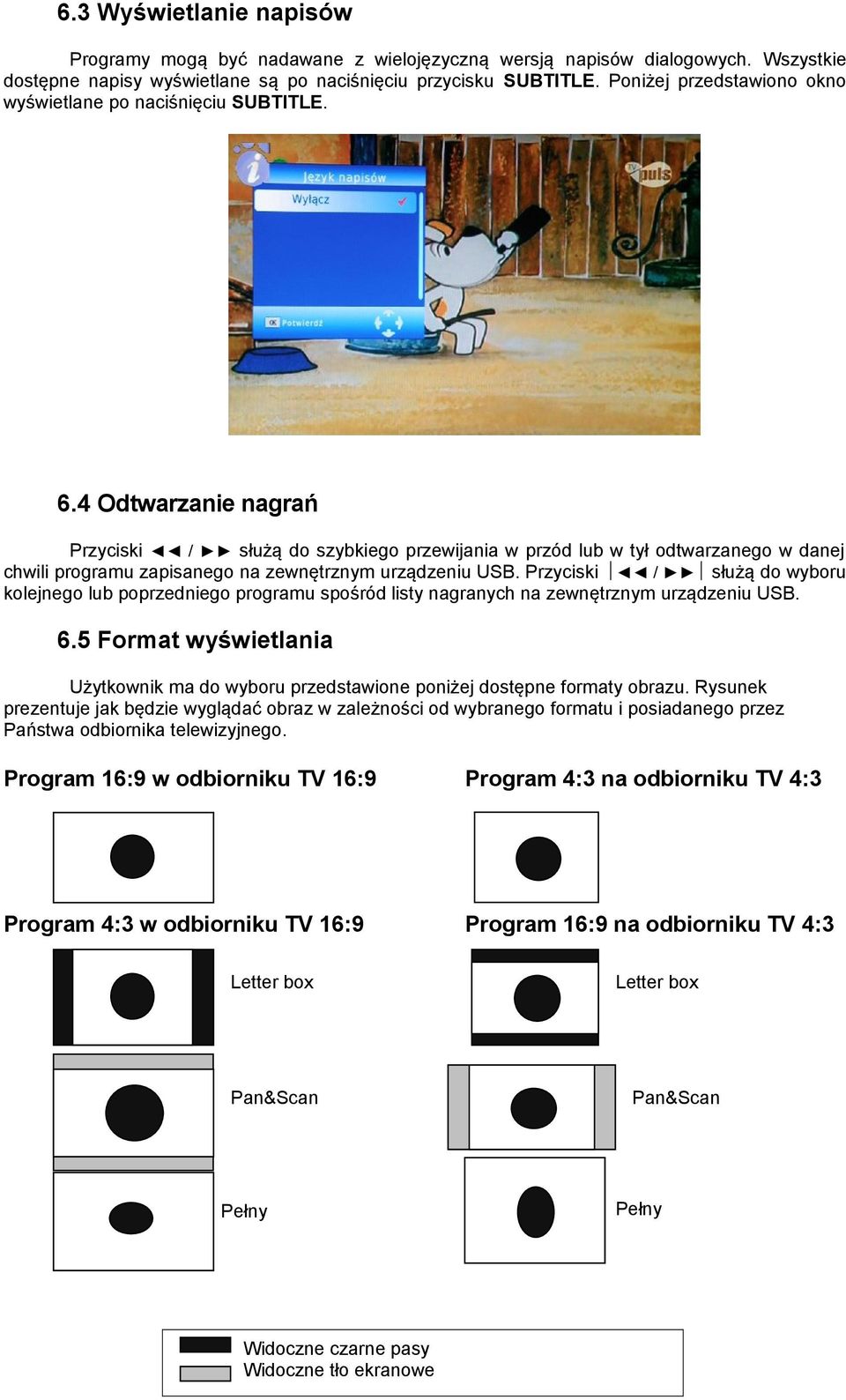 4 Odtwarzanie nagrań Przyciski / służą do szybkiego przewijania w przód lub w tył odtwarzanego w danej chwili programu zapisanego na zewnętrznym urządzeniu USB.