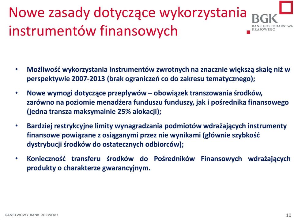 finansowego (jedna transza maksymalnie 25% alokacji); Bardziej restrykcyjne limity wynagradzania podmiotów wdrażających instrumenty finansowe powiązane z osiąganymi przez nie