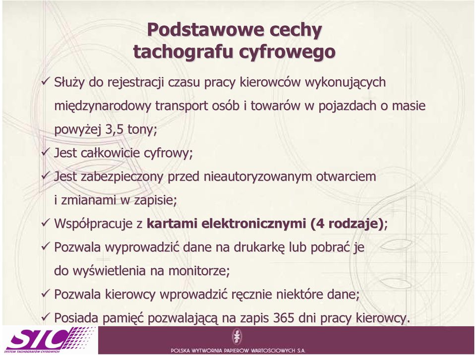 zmianami w zapisie; Współpracuje pracuje z kartami elektronicznymi (4 rodzaje); Pozwala wyprowadzić dane na drukarkę lub pobrać je do