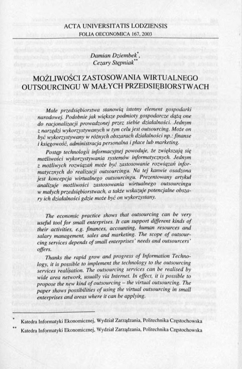 Jednym z narzędzi wykorzystywanych w tym celu jest outsourcing. Może on być wykorzystywany w różnych obszarach działalności np.: finanse i księgowość, administracja personalna i place lub marketing.