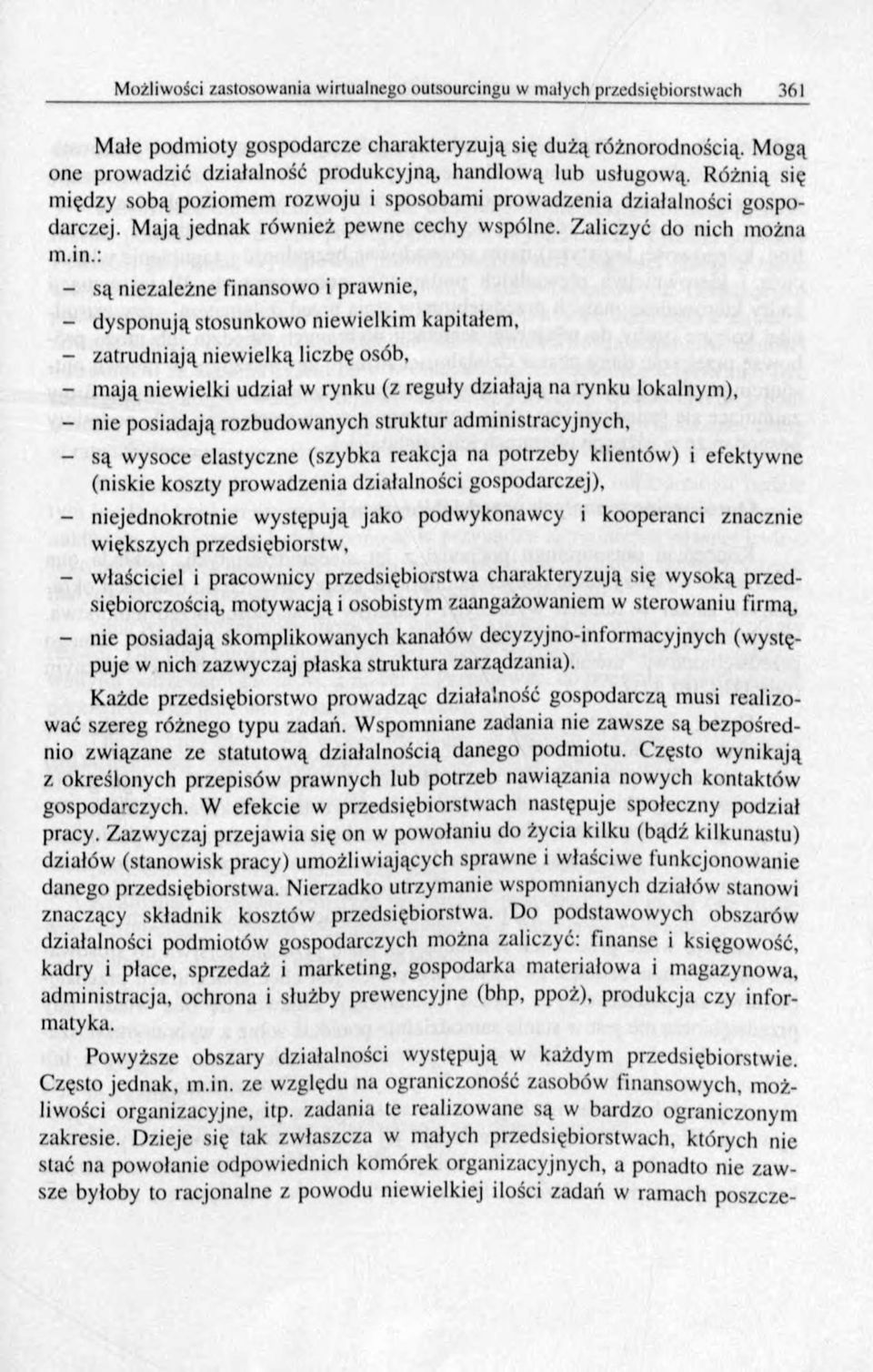 : - są niezależne finansowo i prawnie, - dysponują stosunkowo niewielkim kapitałem, - zatrudniają niew ielką liczbę osób, - m ają niewielki udział w rynku (z reguły działają na rynku lokalnym), - nie