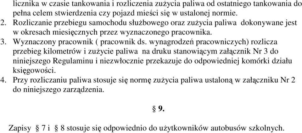 wynagrodzeń pracowniczych) rozlicza przebieg kilometrów i zuŝycie paliwa na druku stanowiącym załącznik Nr 3 do niniejszego Regulaminu i niezwłocznie przekazuje do odpowiedniej