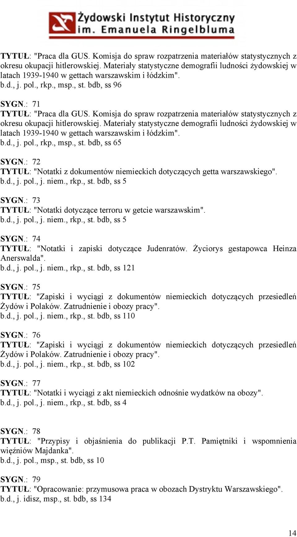 : 71  Materiały statystyczne demografii ludności żydowskiej w latach 1939-1940 w gettach warszawskim i łódzkim". b.d., j. pol., rkp., msp., st. bdb, ss 65 SYGN.