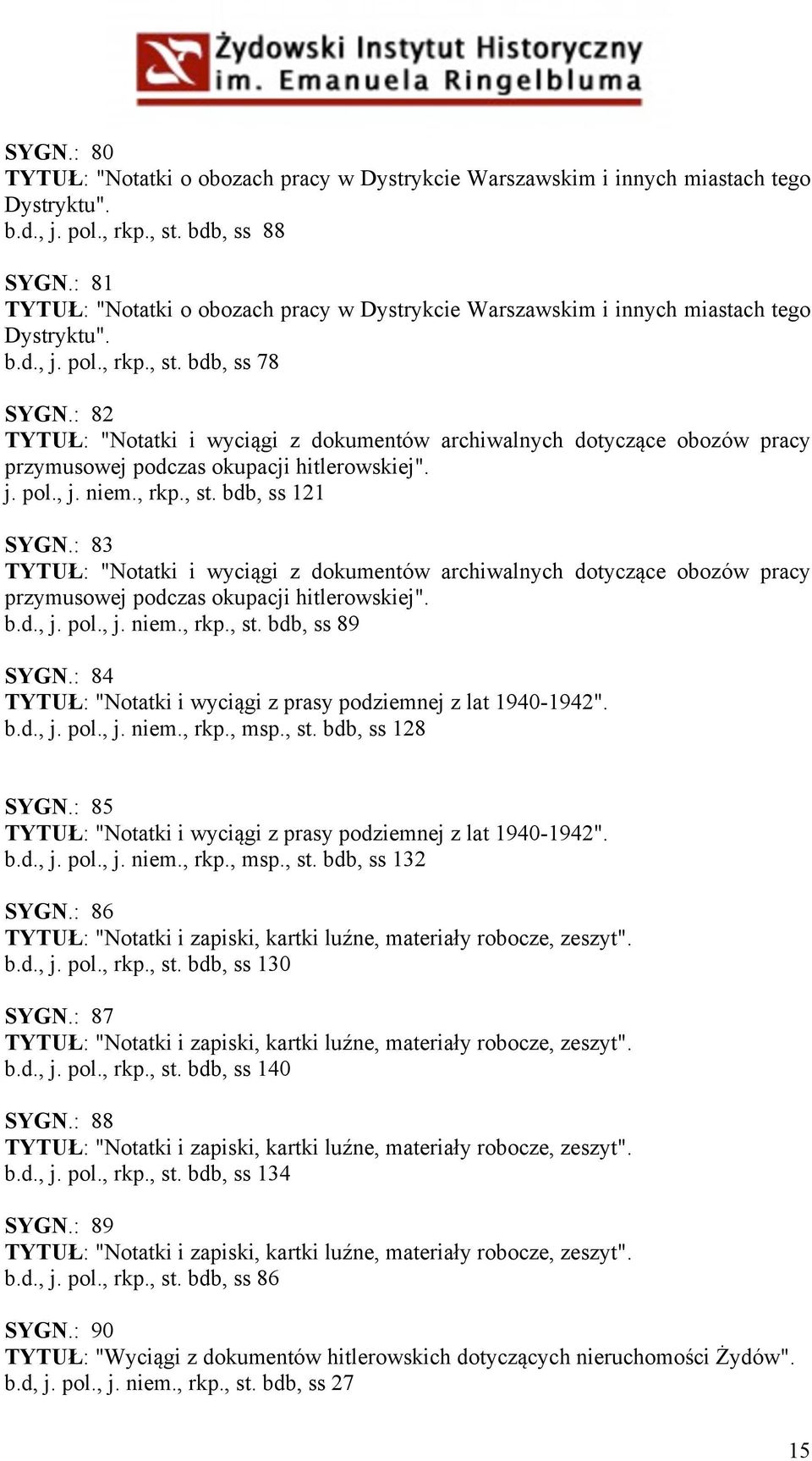 : 82 TYTUŁ: "Notatki i wyciągi z dokumentów archiwalnych dotyczące obozów pracy przymusowej podczas okupacji hitlerowskiej". j. pol., j. niem., rkp., st. bdb, ss 121 SYGN.