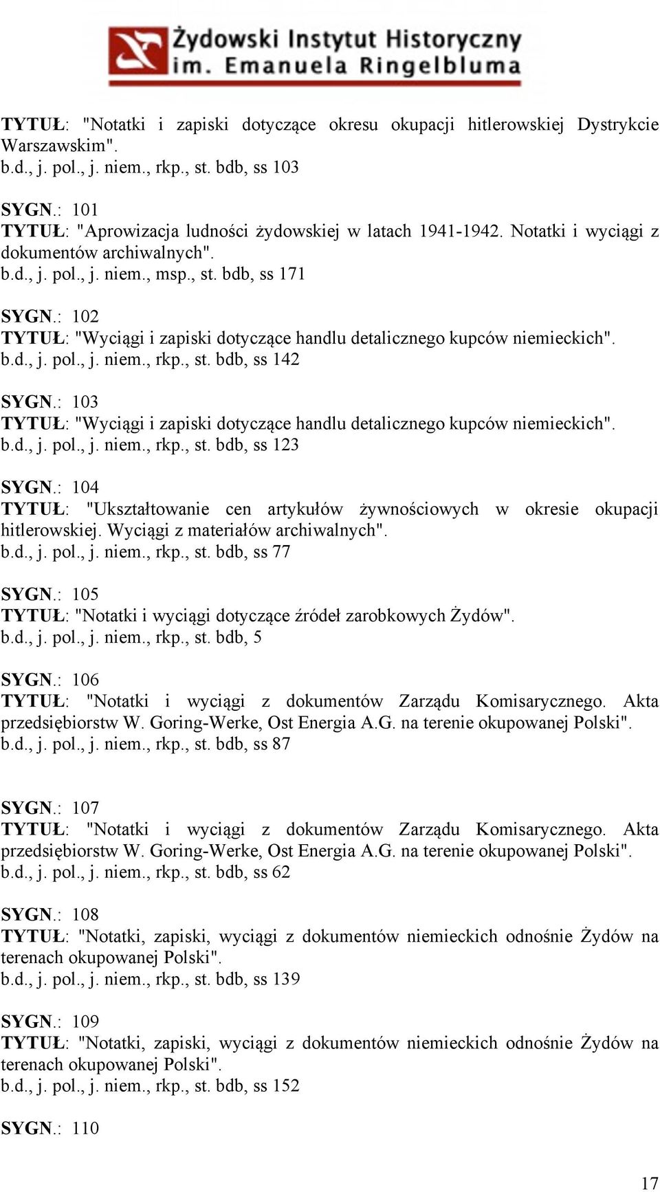 : 102 TYTUŁ: "Wyciągi i zapiski dotyczące handlu detalicznego kupców niemieckich". b.d., j. pol., j. niem., rkp., st. bdb, ss 142 SYGN.