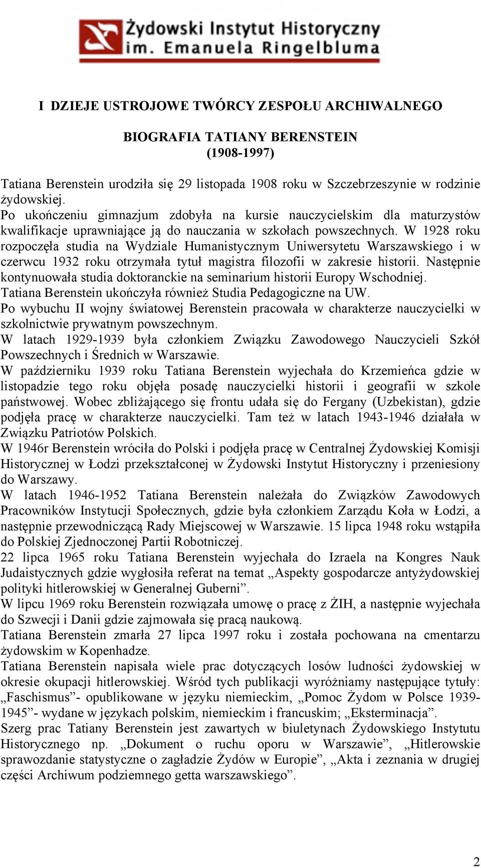 W 1928 roku rozpoczęła studia na Wydziale Humanistycznym Uniwersytetu Warszawskiego i w czerwcu 1932 roku otrzymała tytuł magistra filozofii w zakresie historii.