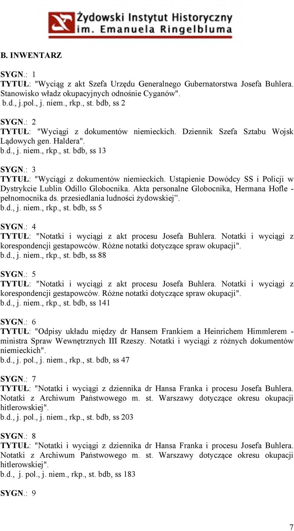 Ustąpienie Dowódcy SS i Policji w Dystrykcie Lublin Odillo Globocnika. Akta personalne Globocnika, Hermana Hofle - pełnomocnika ds. przesiedlania ludności żydowskiej. b.d., j. niem., rkp., st.