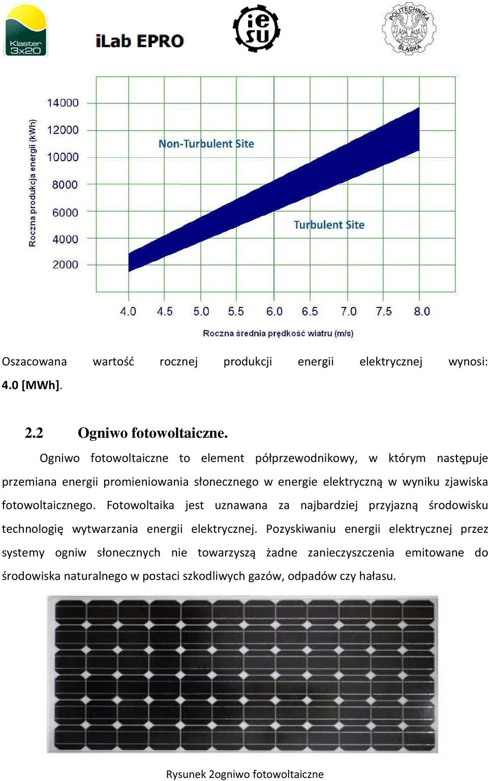 zjawiska fotowoltaicznego. Fotowoltaika jest uznawana za najbardziej przyjazną środowisku technologię wytwarzania energii elektrycznej.