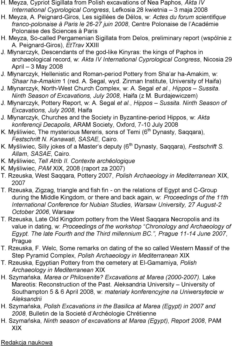 Meyza, So-called Pergamenian Sigillata from Delos, preliminary report (wspólnie z A. Peignard-Giros), EtTrav XXIII J.