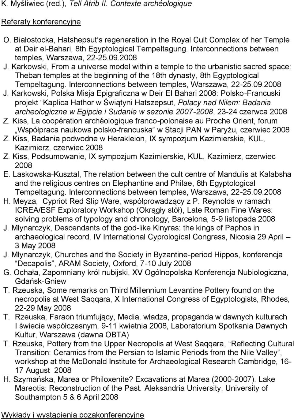 Karkowski, From a universe model within a temple to the urbanistic sacred space: Theban temples at the beginning of the 18th dynasty, 8th Egyptological Tempeltagung.