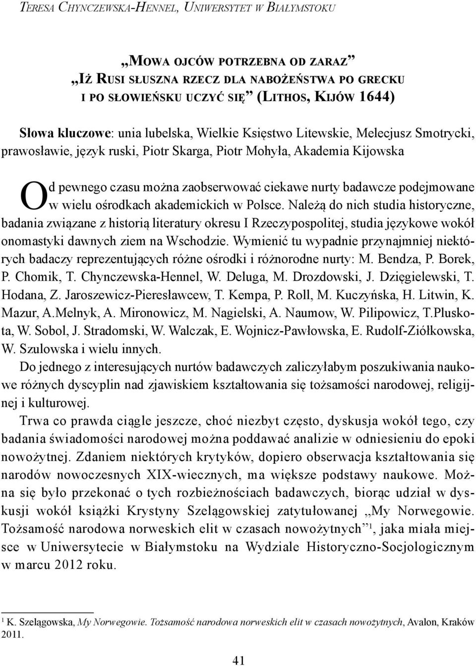 ciekawe nurty badawcze podejmowane w wielu ośrodkach akademickich w Polsce.