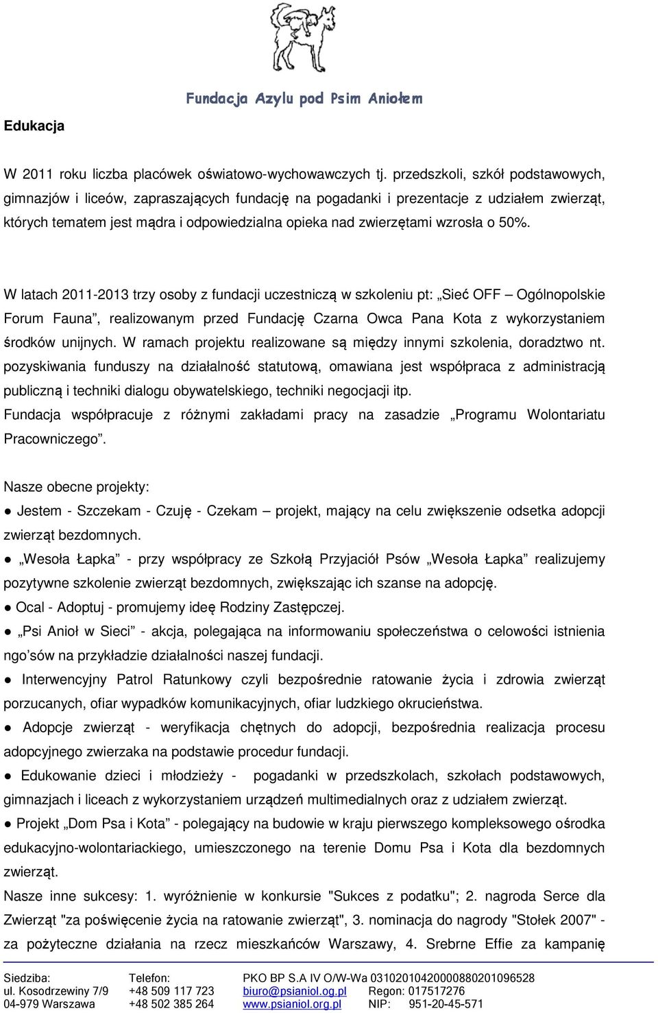 o 50%. W latach 2011-2013 trzy osoby z fundacji uczestniczą w szkoleniu pt: Sieć OFF Ogólnopolskie Forum Fauna, realizowanym przed Fundację Czarna Owca Pana Kota z wykorzystaniem środków unijnych.