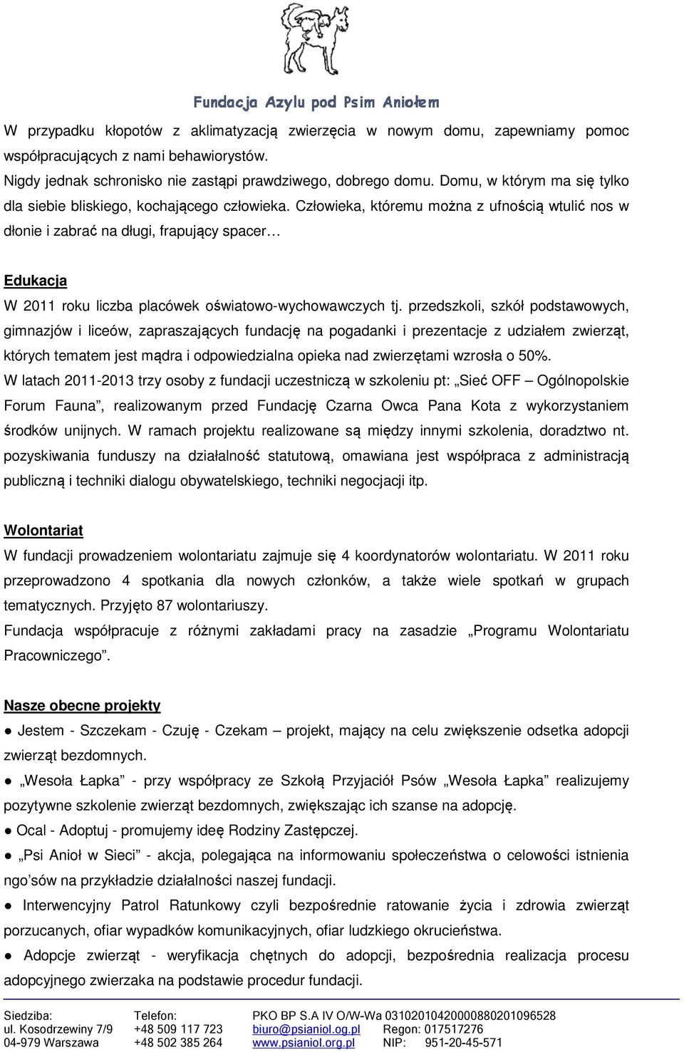 Człowieka, któremu można z ufnością wtulić nos w dłonie i zabrać na długi, frapujący spacer Edukacja W 2011 roku liczba placówek oświatowo-wychowawczych tj.