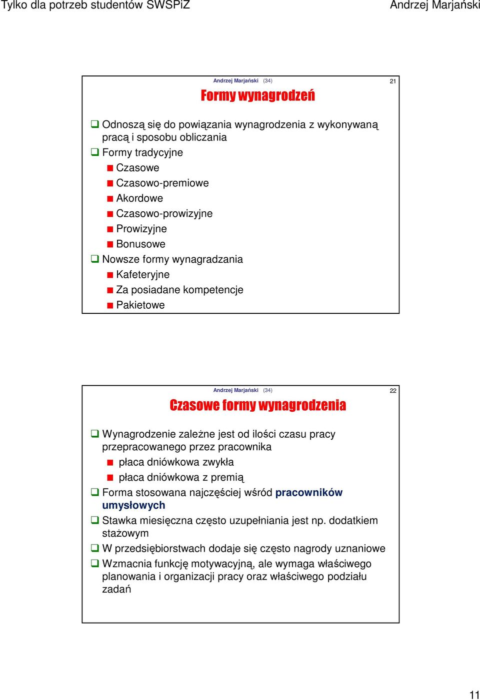 przepracowanego przez pracownika płaca dniówkowa zwykła płaca dniówkowa z premią Forma stosowana najczęściej wśród pracowników umysłowych Stawka miesięczna często uzupełniania jest