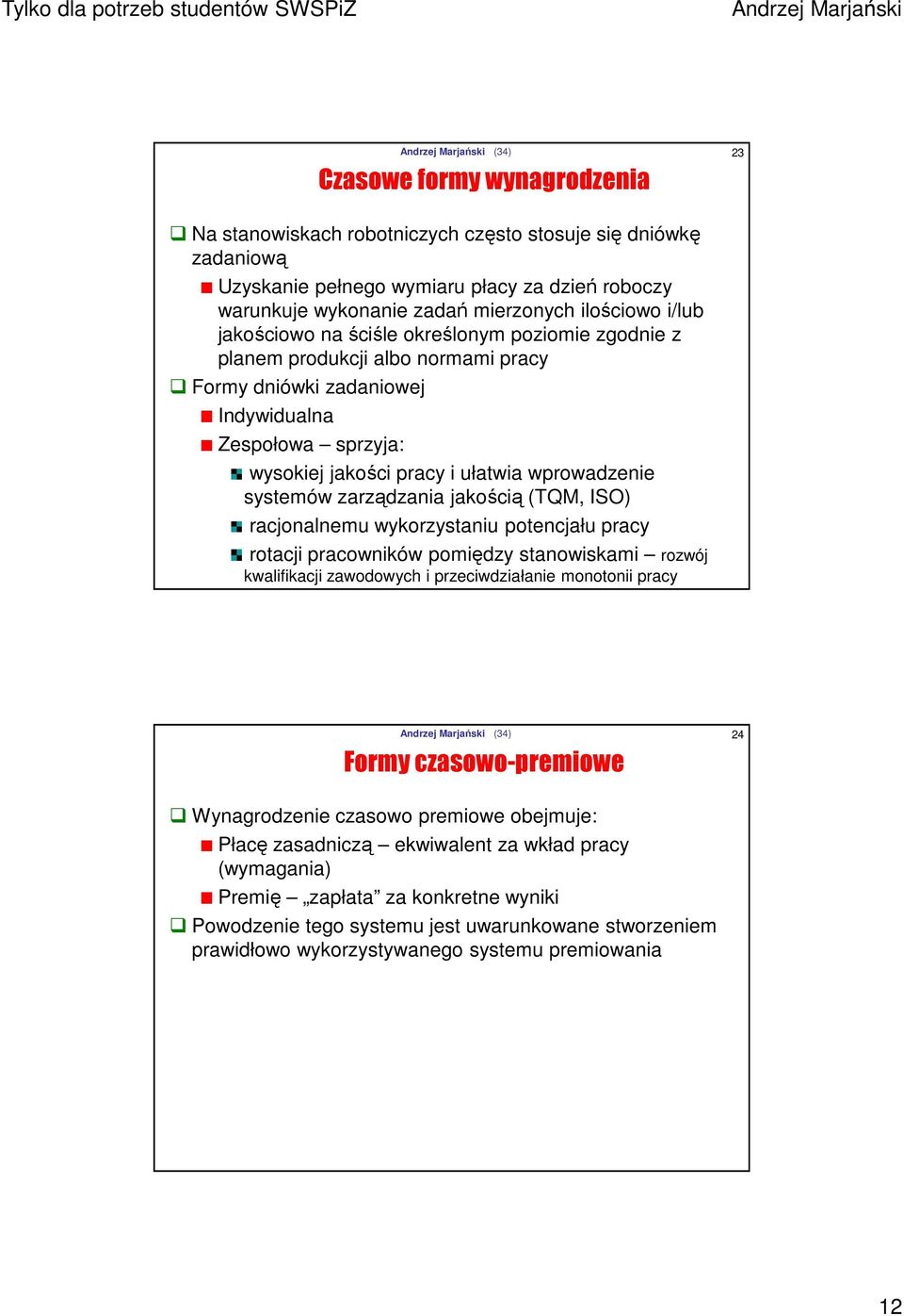 zarządzania jakością (TQM, ISO) racjonalnemu wykorzystaniu potencjału pracy rotacji pracowników pomiędzy stanowiskami rozwój kwalifikacji zawodowych i przeciwdziałanie monotonii pracy Formy