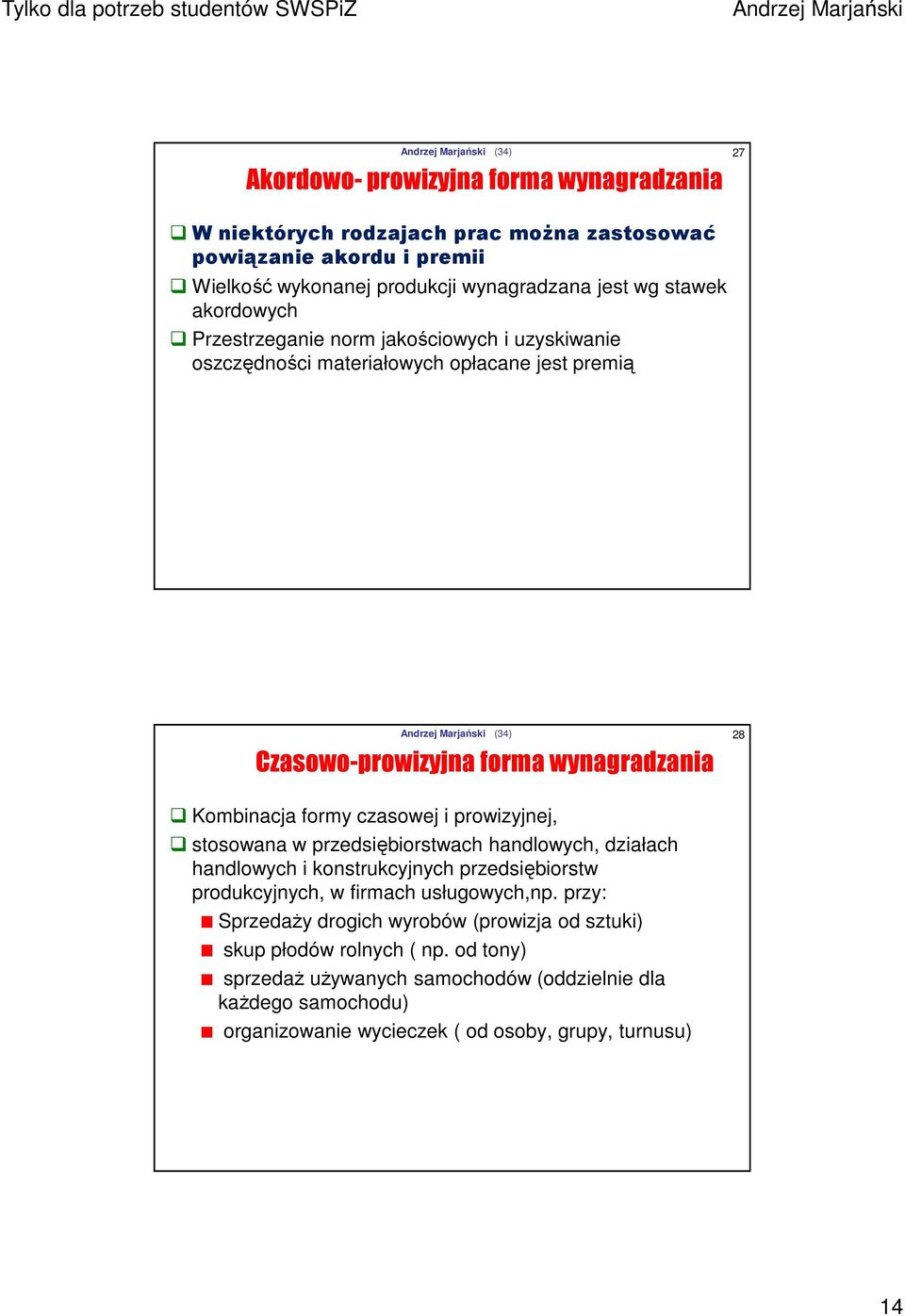 i prowizyjnej, stosowana w przedsiębiorstwach handlowych, działach handlowych i konstrukcyjnych przedsiębiorstw produkcyjnych, w firmach usługowych,np.