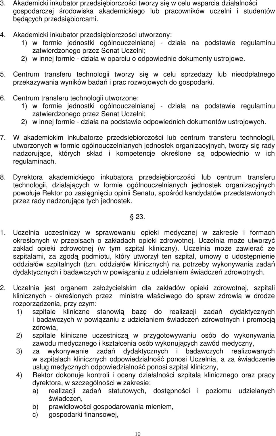 odpowiednie dokumenty ustrojowe. 5. Centrum transferu technologii tworzy się w celu sprzedaŝy lub nieodpłatnego przekazywania wyników badań i prac rozwojowych do gospodarki. 6.