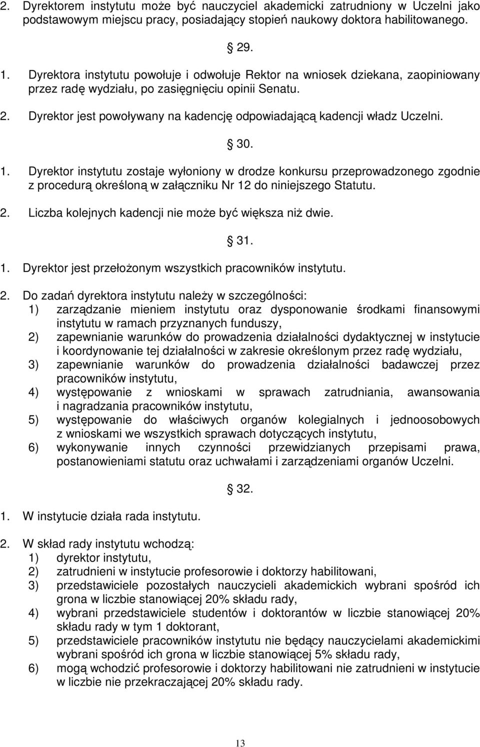 Dyrektor jest powoływany na kadencję odpowiadającą kadencji władz Uczelni. 30. 1.