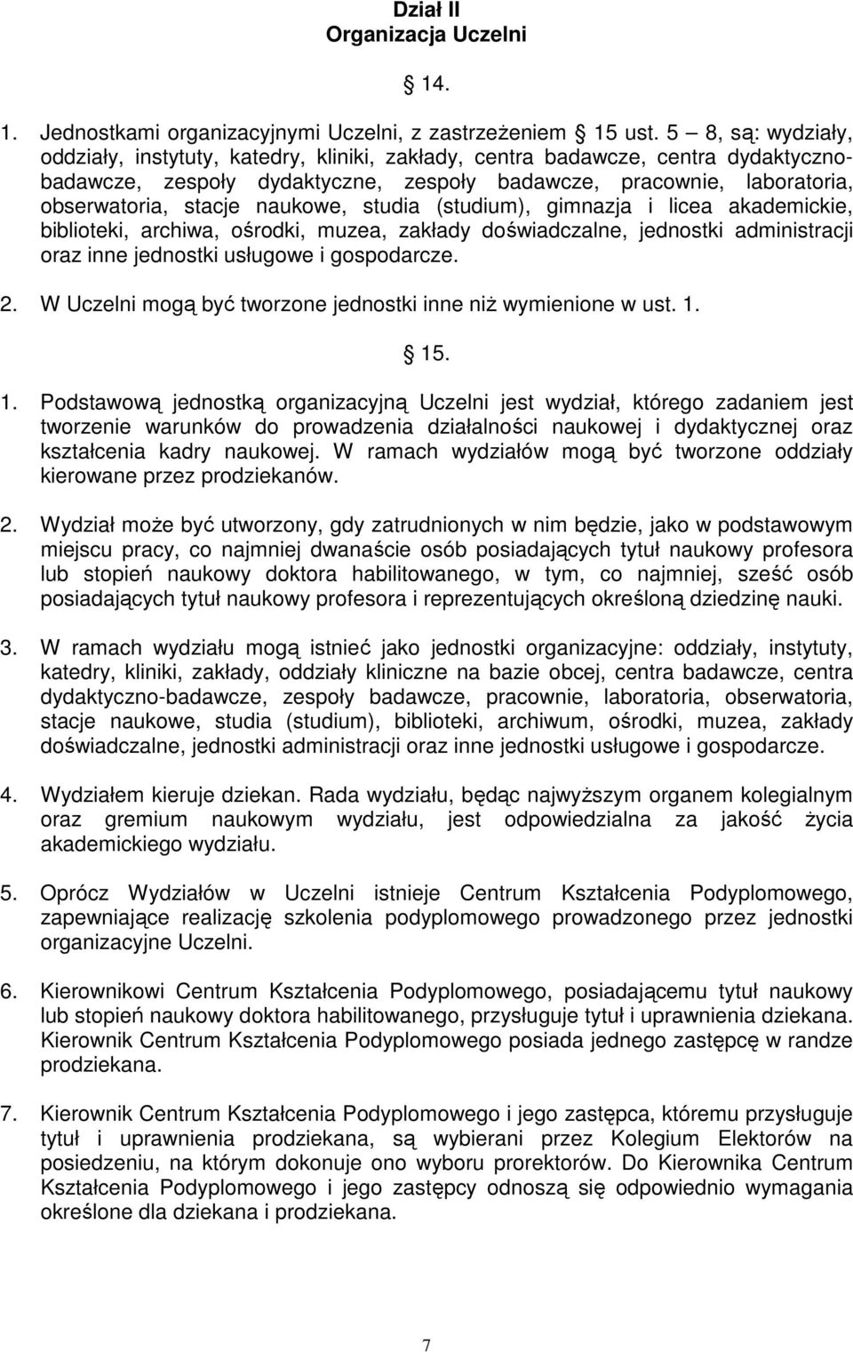 naukowe, studia (studium), gimnazja i licea akademickie, biblioteki, archiwa, ośrodki, muzea, zakłady doświadczalne, jednostki administracji oraz inne jednostki usługowe i gospodarcze. 2.