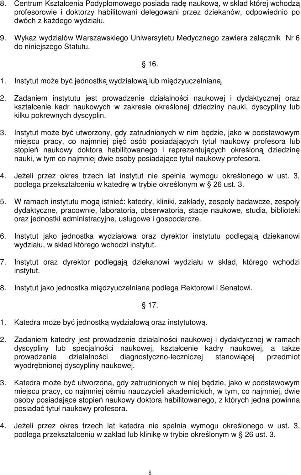 Zadaniem instytutu jest prowadzenie działalności naukowej i dydaktycznej oraz kształcenie kadr naukowych w zakresie określonej dziedziny nauki, dyscypliny lub kilku pokrewnych dyscyplin. 3.