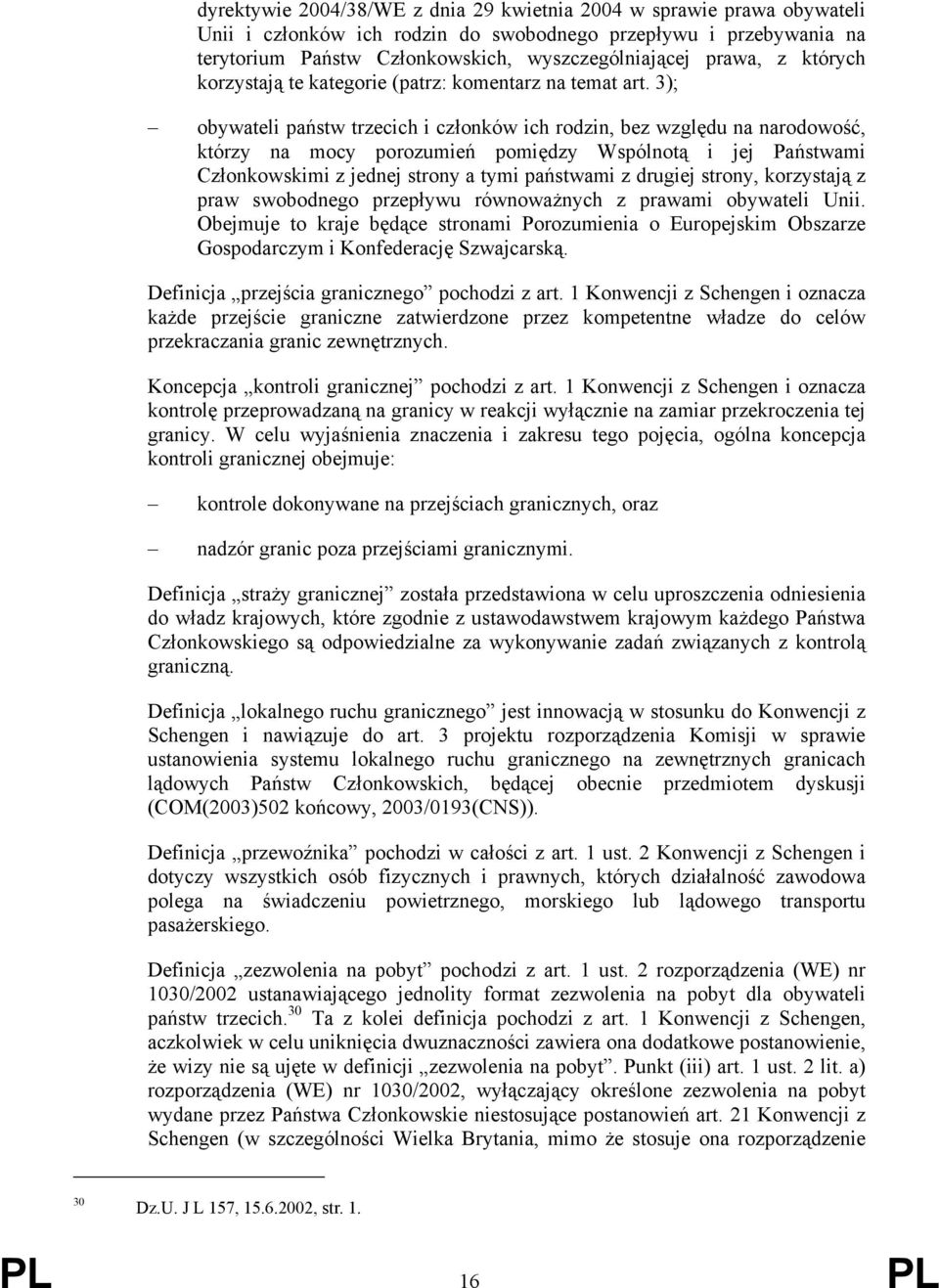 3); obywateli państw trzecich i członków ich rodzin, bez względu na narodowość, którzy na mocy porozumień pomiędzy Wspólnotą i jej Państwami Członkowskimi z jednej strony a tymi państwami z drugiej