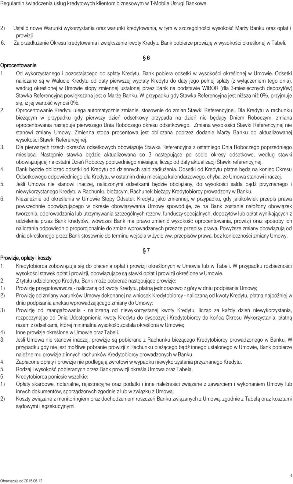 Od wykorzystanego i pozostającego do spłaty Kredytu, Bank pobiera odsetki w wysokości określonej w Umowie.