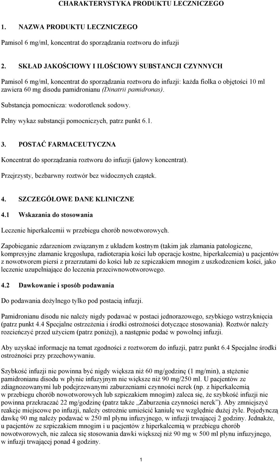 pamidronas). Substancja pomocnicza: wodorotlenek sodowy. Pełny wykaz substancji pomocniczych, patrz punkt 6.1. 3.